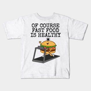 Of Course Fast Food Is Healthy, Gym Sarcasm Funny Kids T-Shirt
